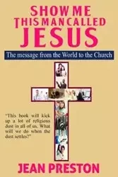 Show Me This Man Called Jesus - Preston Jean