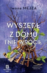 Wyszedł Z Domu I Nie Wrócił - Iwona Mejza