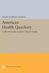 American Health Quackery - Young James Harvey