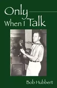 Only When I Talk - Bob Hubbert