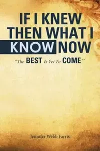 If I Knew Then What I Know Now - Jennifer Webb