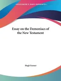 Essay on the Demoniacs of the New Testament - Hugh Farmer
