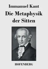 Die Metaphysik der Sitten - Kant Immanuel