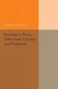 Examples in Finite Differences, Calculus and Probability - Freeman Harry