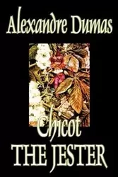 Chicot the Jester by Alexandre Dumas, Fiction, Literary - Dumas Alexandre