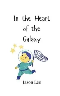 In the Heart of the Galaxy - Lee Jason