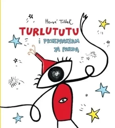 Turlututu i przepraszam za pardą - Herve Tullet