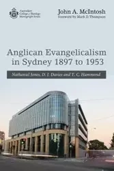 Anglican Evangelicalism in Sydney 1897 to 1953 - John A. McIntosh