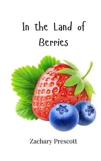 In the Land of Berries - Zachary Prescott