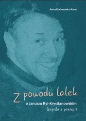 Z powodu lalek. O Januszu Ryl-Krystianowskim - Anna Kochnowicz-Kann