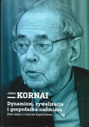 Dynamizm, rywalizacja i gospodarka nadmiaru - Janos Kornai