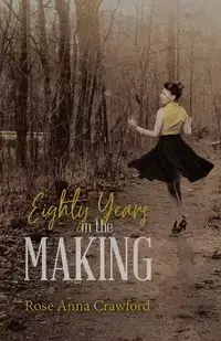 Eighty Years in the Making - Rose Anna Crawford
