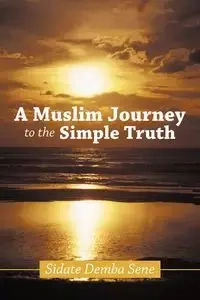 A Muslim Journey to the Simple Truth - Sene Sidate Demba