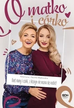 O matko i córko! Duet mamy i córki, z którym... - Paulina Błędowska, Katarzyna Błędowska