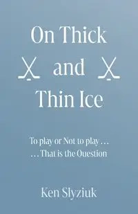 On Thick and Thin Ice - Ken Slyziuk
