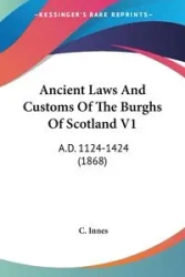 Ancient Laws And Customs Of The Burghs Of Scotland V1 - Innes C.