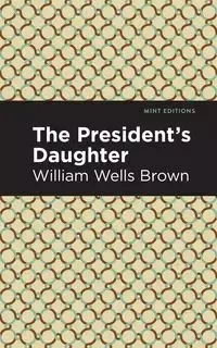 The President's Daughter - William Brown Wells