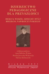 Dziedzictwo pedagogiczne dla przyszłości Debata wokół oddechu myśli Bogdana Nawroczyńskiego - Opracowanie zbiorowe
