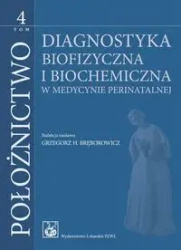 Położnictwo T.4 Diagnostyka biofizyczna i biochemi - Grzegorz H. Bręborowicz