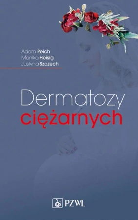 Dermatozy ciężarnych - Adam reich, Monika Heisig, Justyna Szczęch