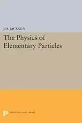 Physics of Elementary Particles - Jackson John David