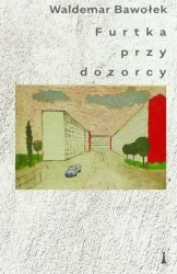 Furtka przy dozorcy - Waldemar Bawołek