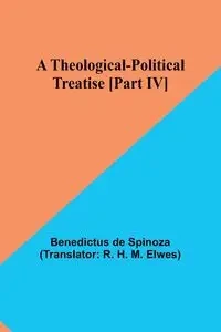 A Theological-Political Treatise [Part IV] - Spinoza Benedictus de