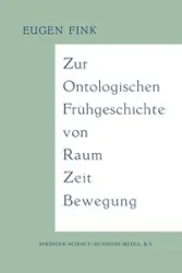 Zur Ontologischen Frühgeschichte von Raum - Zeit - Bewegung - Fink Eugen