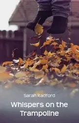 Whispers on the Trampoline - Sarah Radford