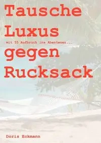 Tausche Luxus gegen Rucksack - Doris Eckmann