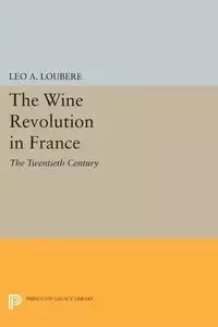 The Wine Revolution in France - Leo A. Loubère