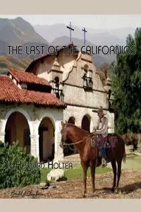 The Last of the Californios - howard holter r