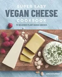 Super Easy Vegan Cheese Cookbook - Janice Buckingham