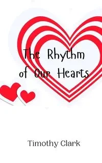 The Rhythm of Our Hearts - Clark Timothy