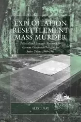 Exploitation, Resettlement, Mass Murder - Kay Alex J.