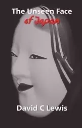 The Unseen Face of Japan - Lewis David C.