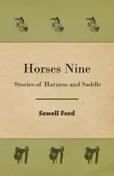 Horses Nine; Stories Of Harness And Saddle - Ford Sewell