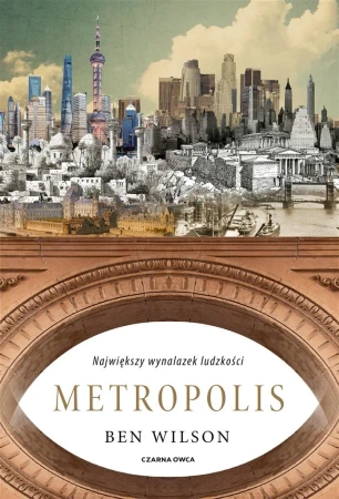 Metropolis. Największy wynalazek ludzkości - Ben Wilson, Tomasz Wyżyński