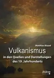 Vulkanismus in den Quellen und Darstellungen des 19. Jahrhunderts. - Blazek Matthias