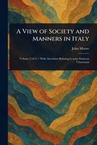 A View of Society and Manners in Italy - John Moore