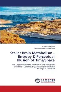Stellar Brain Metabolism - Entropy & Perceptual Illusion of Time/Space - Kurup Ravikumar