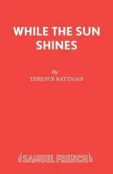 While The Sun Shines - Terence Rattigan