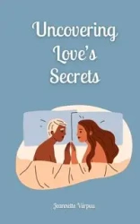 Uncovering Love's Secrets - Jeannette Viirpuu