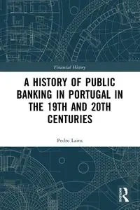 A History of Public Banking in Portugal in the 19th and 20th Centuries - Pedro Lains