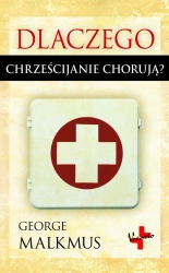 eBook Dlaczego chrześcijanie chorują - George Malkmus epub mobi