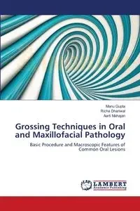 Grossing Techniques in Oral and Maxillofacial Pathology - Gupta Manu
