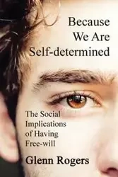 Because We Are Self-determined - Glenn Rogers