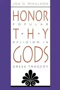 Honor Thy Gods - Jon D. Mikalson