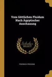 Vom Göttlichen Fluidum Nach Ägyptischer Anschauung - Preisigke Friedrich