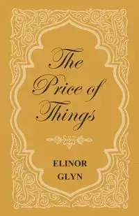 The Price of Things - Elinor Glyn